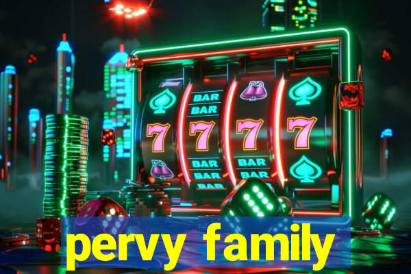 pervy family